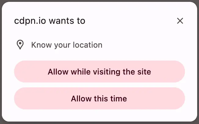 "prompt in chrome: cdpn.io wants to know your location. two options: allow while visiting the site and allow this time."